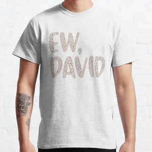 Ew, David. The Leopard Print iconic Schitt's Creek Alexis Rose to David Rose quote Classic T-Shirt RB1602 product Offical Leopard Print Merch